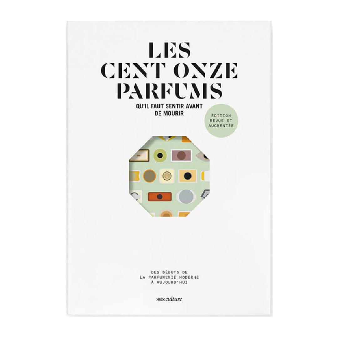 Les cent onze parfums qu’il faut sentir avant de mourir (French)